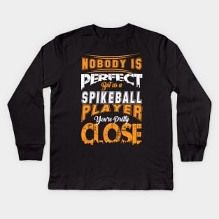 Nobody Is Perfect But As A Spikeball Player Youre Pretty Close Spike Ball Sport Spruch Kids Long Sleeve T-Shirt